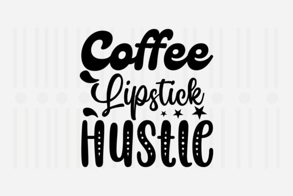 Coffee Lipstick Hustle Mother’s Day SVG Review
