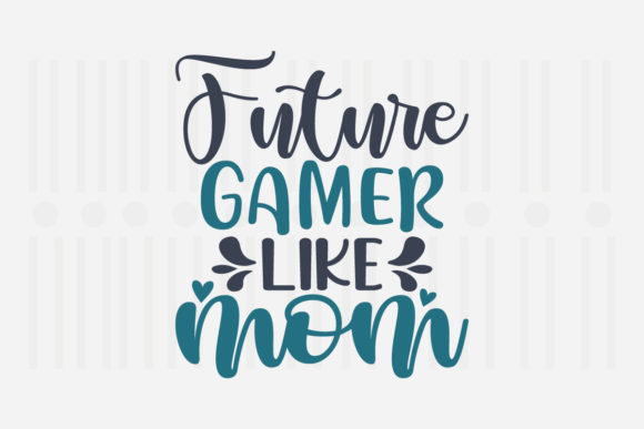 Future Gamer Like Mom,Mother s Day SVG Review
