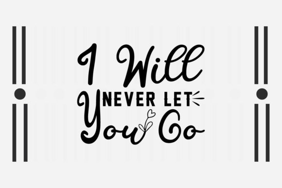 I Will Never Let You Go SVG Love Quotes Review