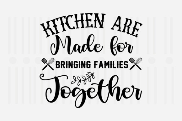 Kitchens Are Made for Bringing Svg