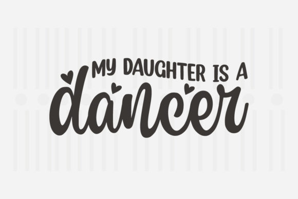 My Daughter is a Dancer, Mother s Day SVG