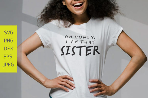 Oh Honey, I Am That Sister Svg Review
