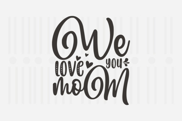 We Love You Mom, Mother’s Day SVG Review