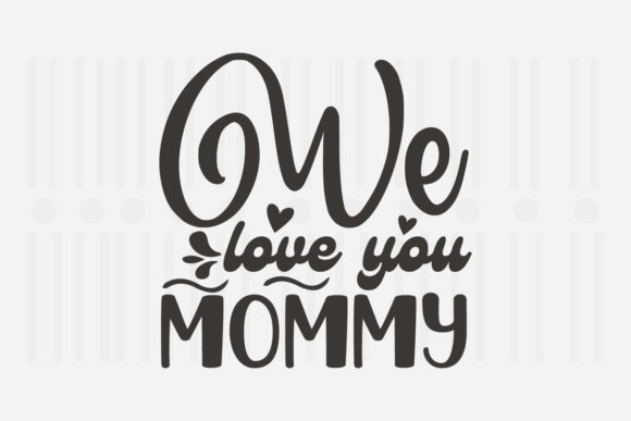 We Love You Mommy, Mother's Day SVG Review